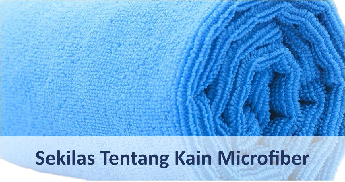 Sekilas Tentang Kain Microfiber, Fungsi dan Kelebihanya